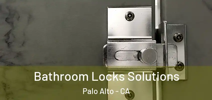 Bathroom Locks Solutions Palo Alto - CA