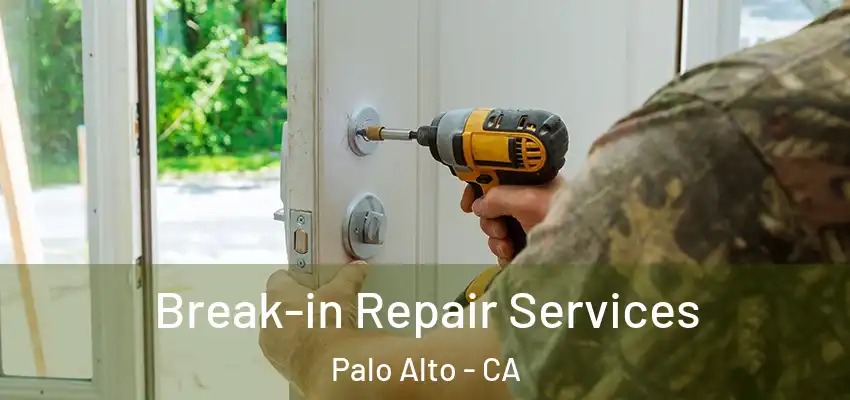 Break-in Repair Services Palo Alto - CA