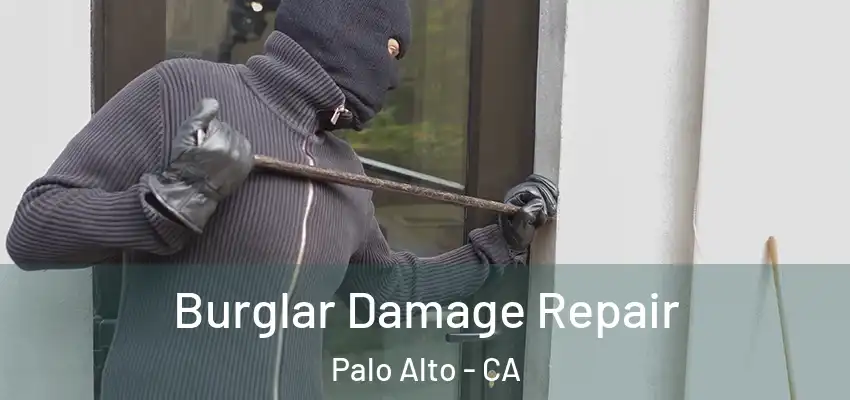  Burglar Damage Repair Palo Alto - CA