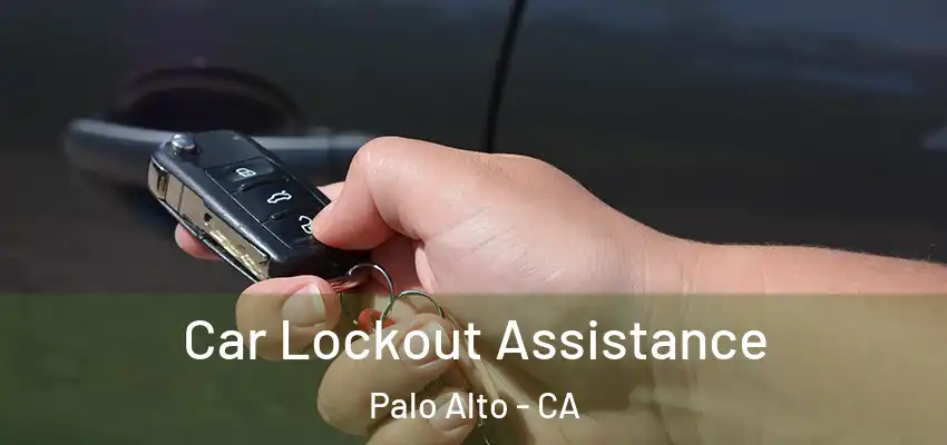 Car Lockout Assistance Palo Alto - CA