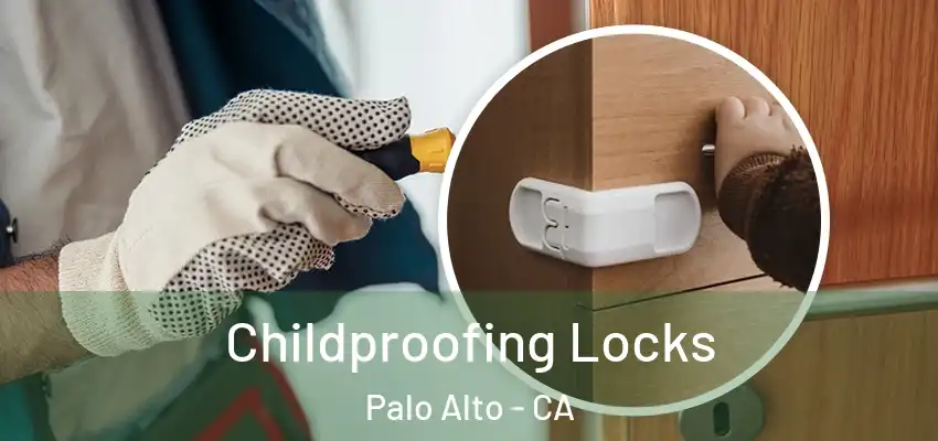 Childproofing Locks Palo Alto - CA