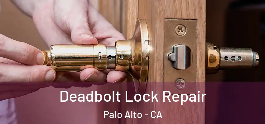  Deadbolt Lock Repair Palo Alto - CA