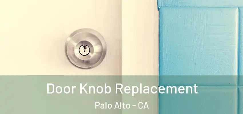  Door Knob Replacement Palo Alto - CA