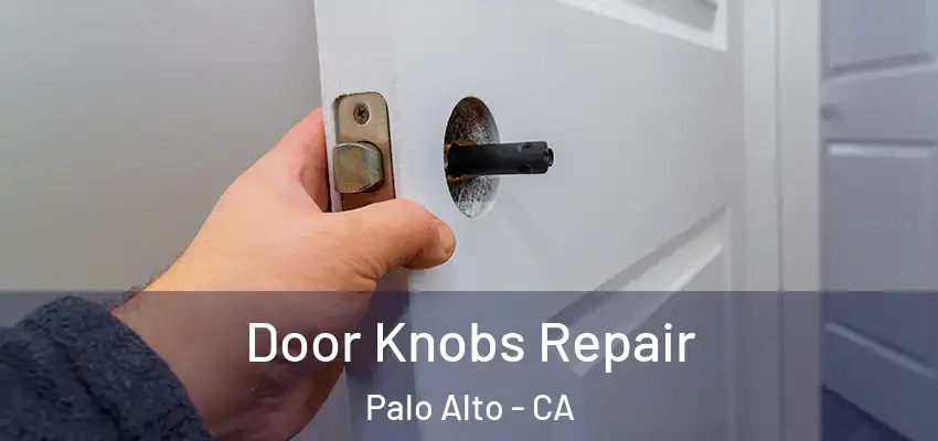  Door Knobs Repair Palo Alto - CA
