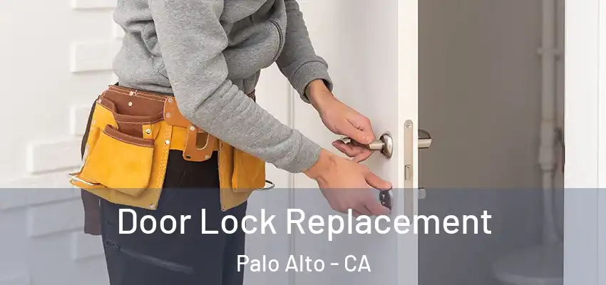 Door Lock Replacement Palo Alto - CA