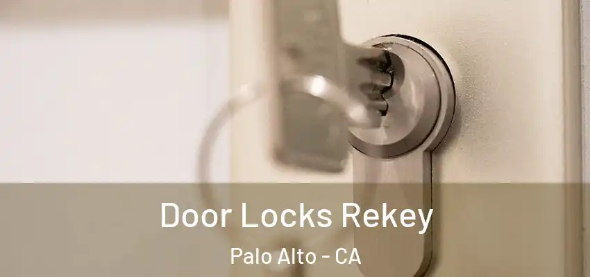  Door Locks Rekey Palo Alto - CA