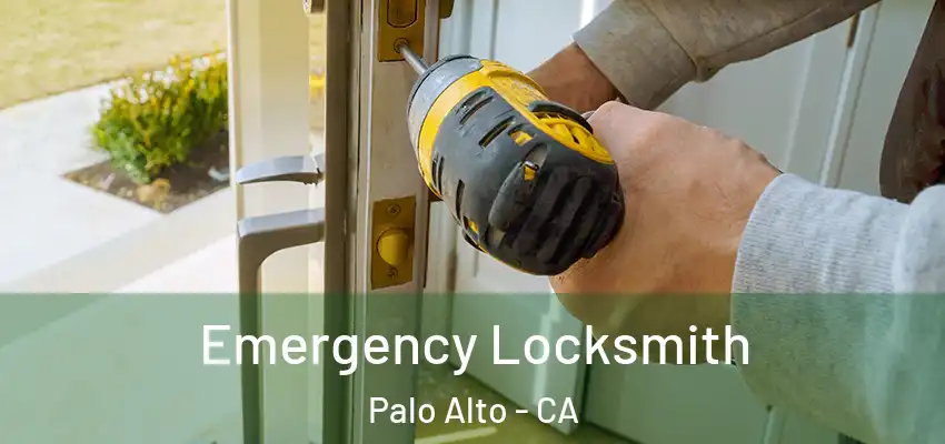 Emergency Locksmith Palo Alto - CA