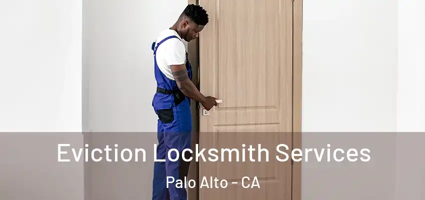  Eviction Locksmith Services Palo Alto - CA