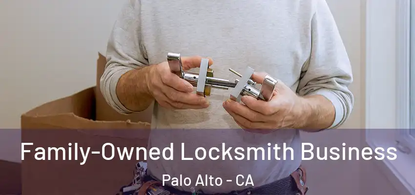  Family-Owned Locksmith Business Palo Alto - CA