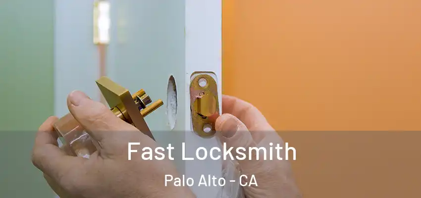 Fast Locksmith Palo Alto - CA