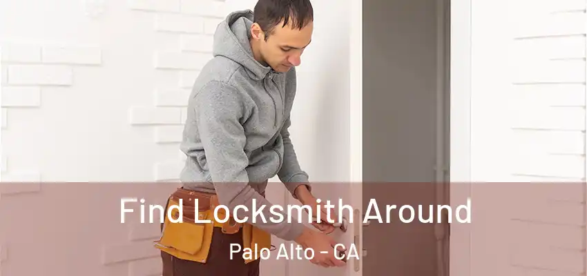  Find Locksmith Around Palo Alto - CA