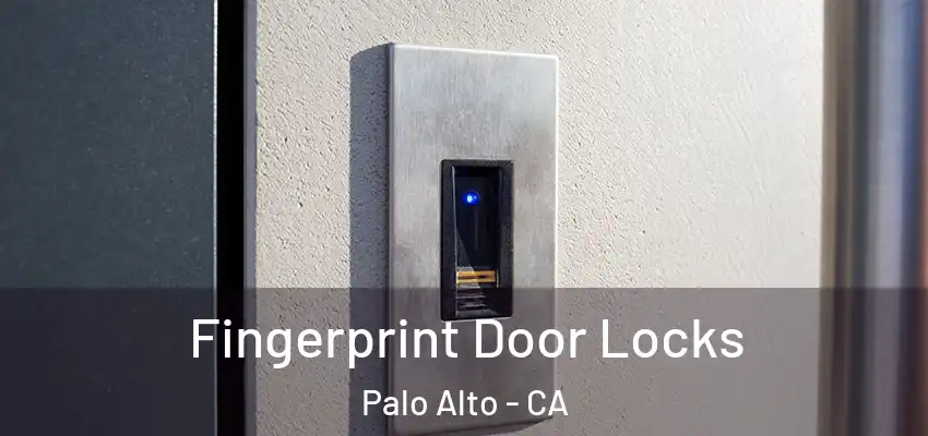 Fingerprint Door Locks Palo Alto - CA
