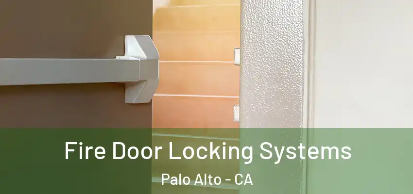 Fire Door Locking Systems Palo Alto - CA