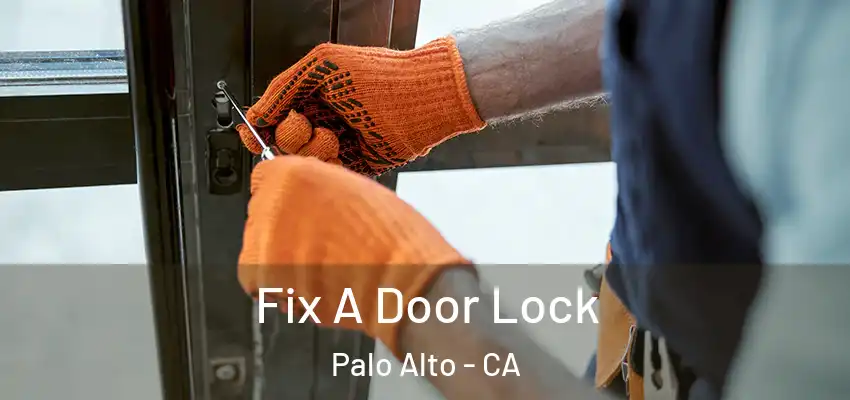 Fix A Door Lock Palo Alto - CA