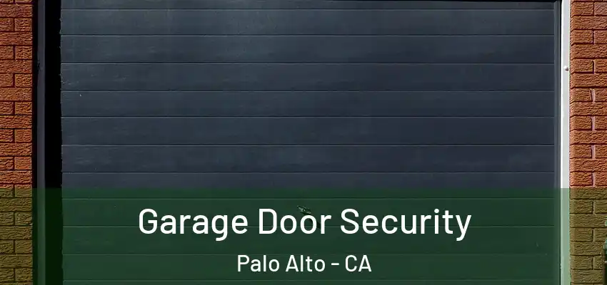  Garage Door Security Palo Alto - CA