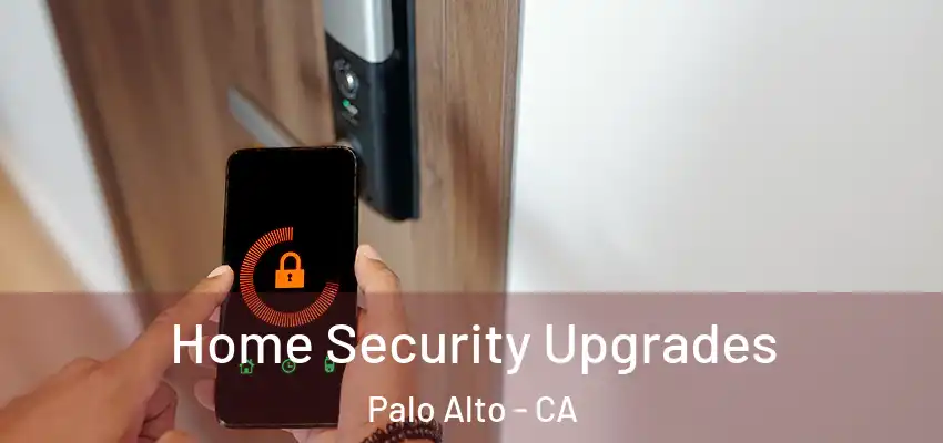  Home Security Upgrades Palo Alto - CA