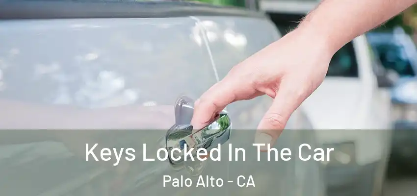  Keys Locked In The Car Palo Alto - CA