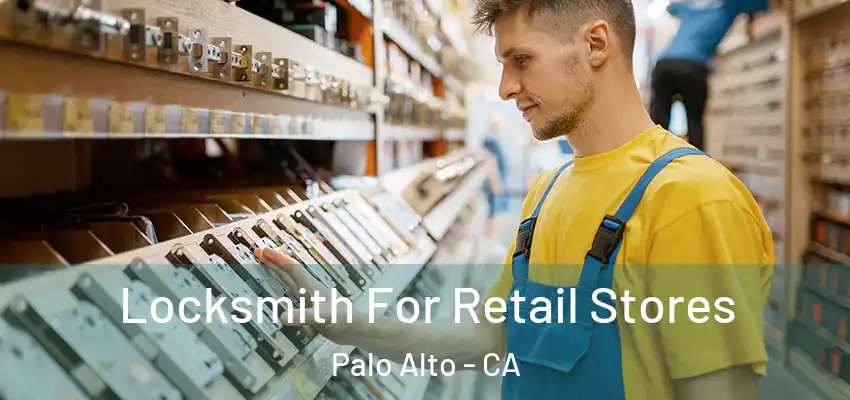  Locksmith For Retail Stores Palo Alto - CA