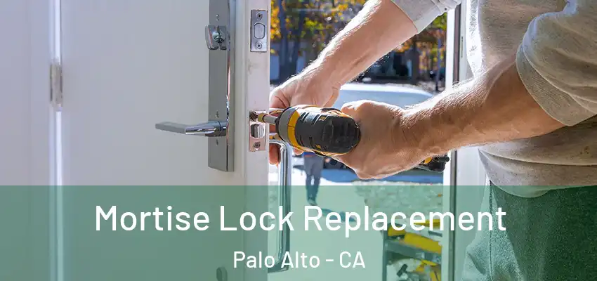  Mortise Lock Replacement Palo Alto - CA