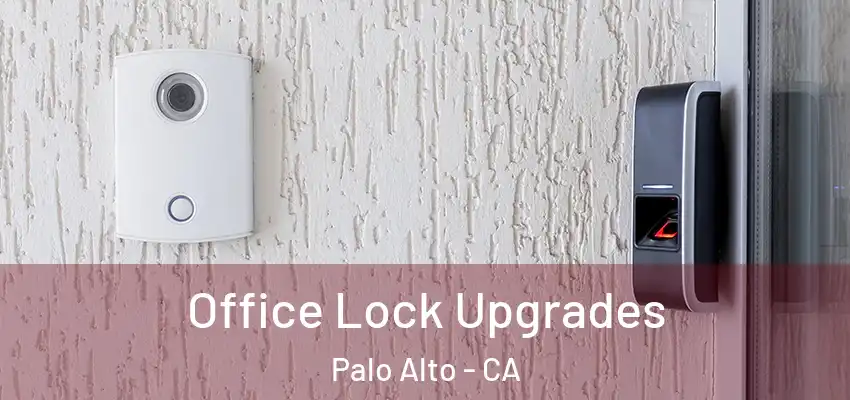 Office Lock Upgrades Palo Alto - CA
