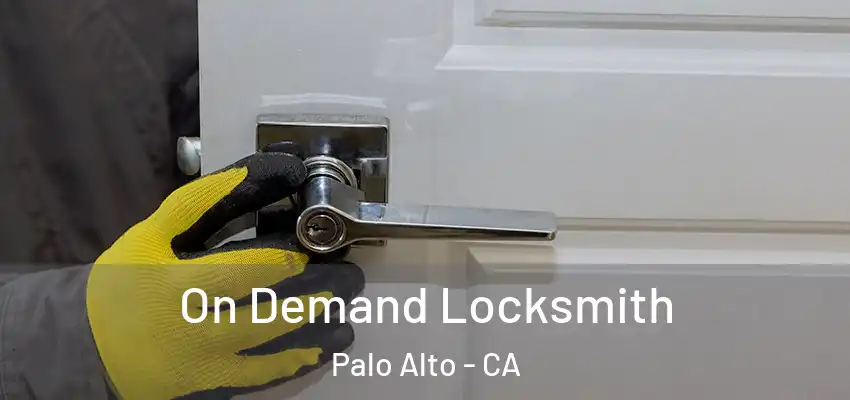  On Demand Locksmith Palo Alto - CA