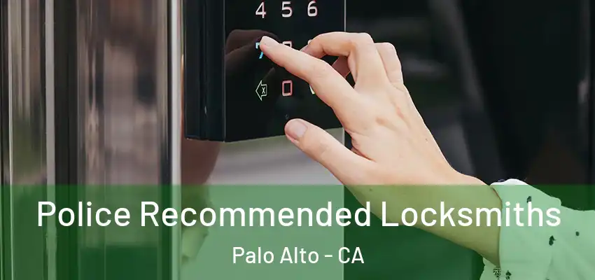  Police Recommended Locksmiths Palo Alto - CA