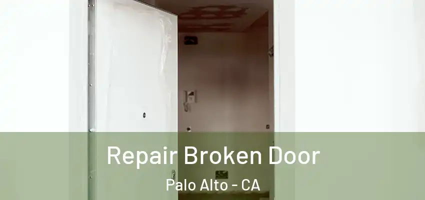 Repair Broken Door Palo Alto - CA