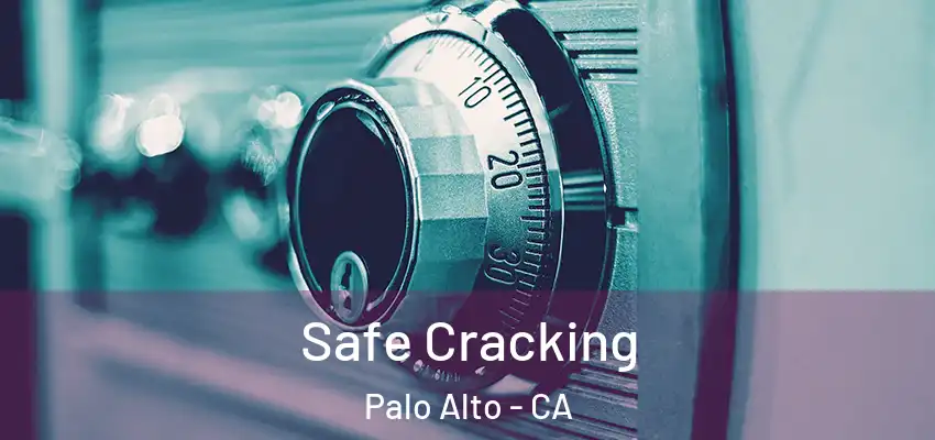 Safe Cracking Palo Alto - CA