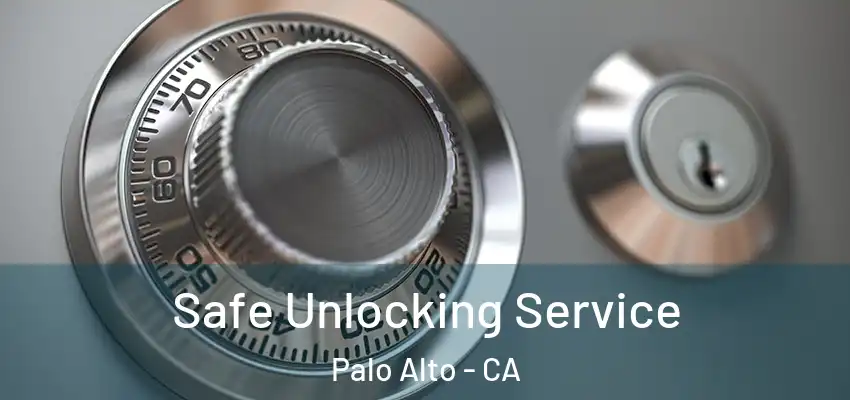 Safe Unlocking Service Palo Alto - CA