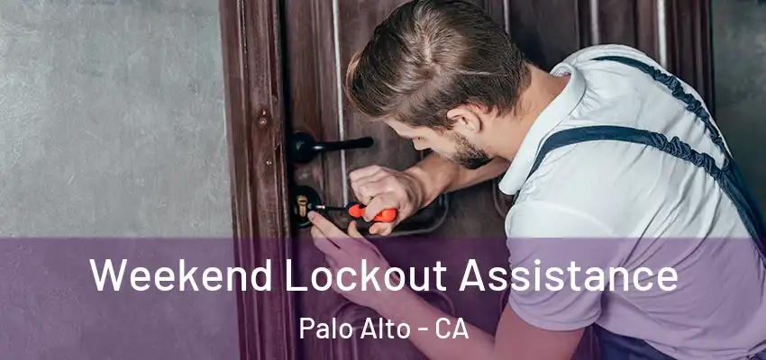 Weekend Lockout Assistance Palo Alto - CA